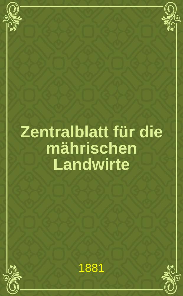 Zentralblatt für die mährischen Landwirte : Organ der k.k. Mährischen Landwirtschaftsgesellschaft. Jg.61 1881, №36