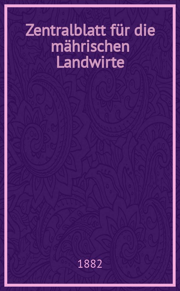 Zentralblatt für die mährischen Landwirte : Organ der k.k. Mährischen Landwirtschaftsgesellschaft. Jg.62 1882, №9