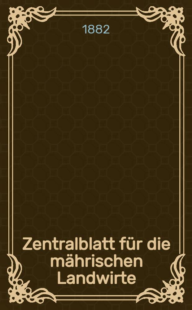 Zentralblatt für die mährischen Landwirte : Organ der k.k. Mährischen Landwirtschaftsgesellschaft. Jg.62 1882, №11