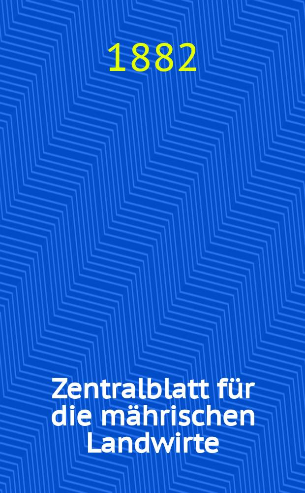 Zentralblatt für die mährischen Landwirte : Organ der k.k. Mährischen Landwirtschaftsgesellschaft. Jg.62 1882, №13