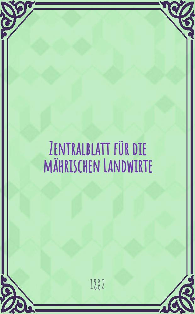 Zentralblatt für die mährischen Landwirte : Organ der k.k. Mährischen Landwirtschaftsgesellschaft. Jg.62 1882, №19