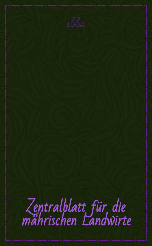 Zentralblatt für die mährischen Landwirte : Organ der k.k. Mährischen Landwirtschaftsgesellschaft. Jg.62 1882, №24