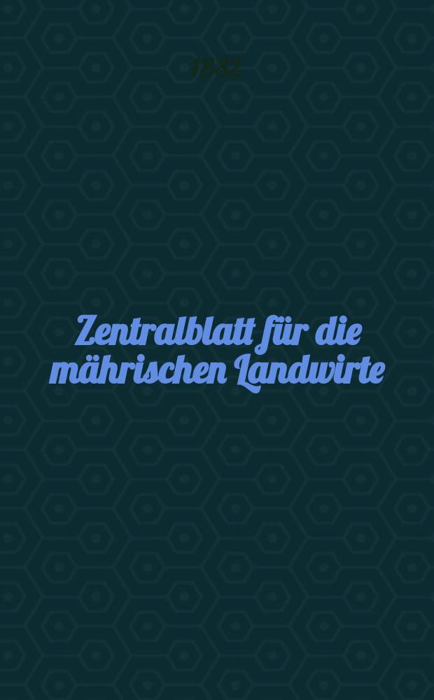 Zentralblatt für die mährischen Landwirte : Organ der k.k. Mährischen Landwirtschaftsgesellschaft. Jg.62 1882, №29