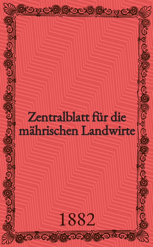 Zentralblatt für die mährischen Landwirte : Organ der k.k. Mährischen Landwirtschaftsgesellschaft. Jg.62 1882, №35