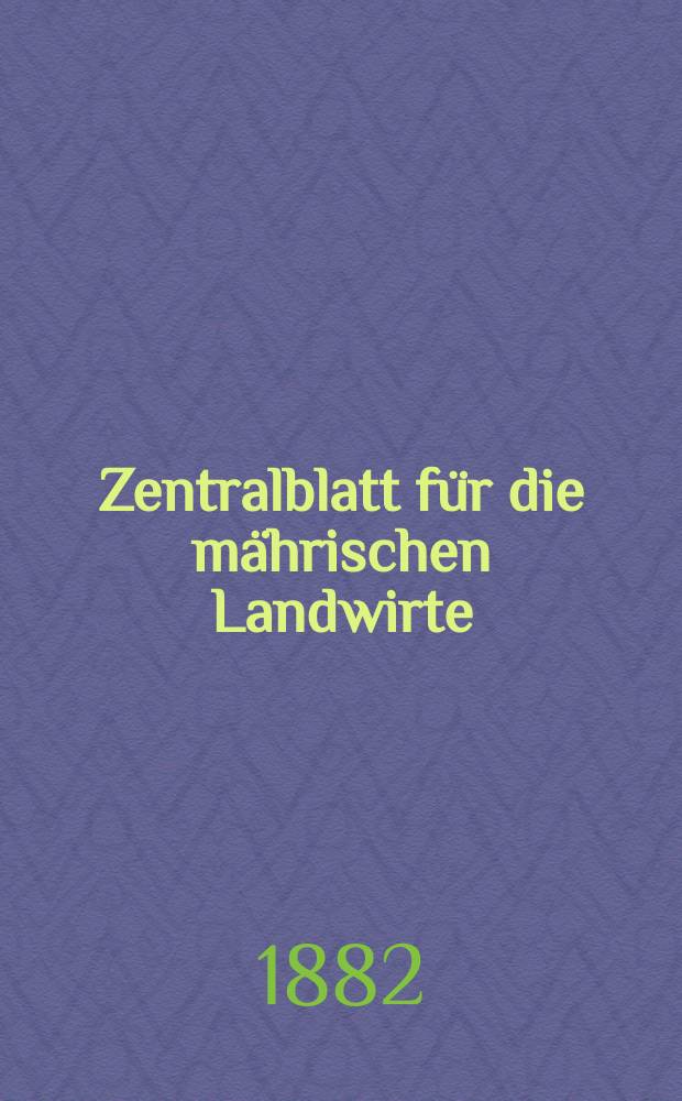 Zentralblatt für die mährischen Landwirte : Organ der k.k. Mährischen Landwirtschaftsgesellschaft. Jg.62 1882, №39