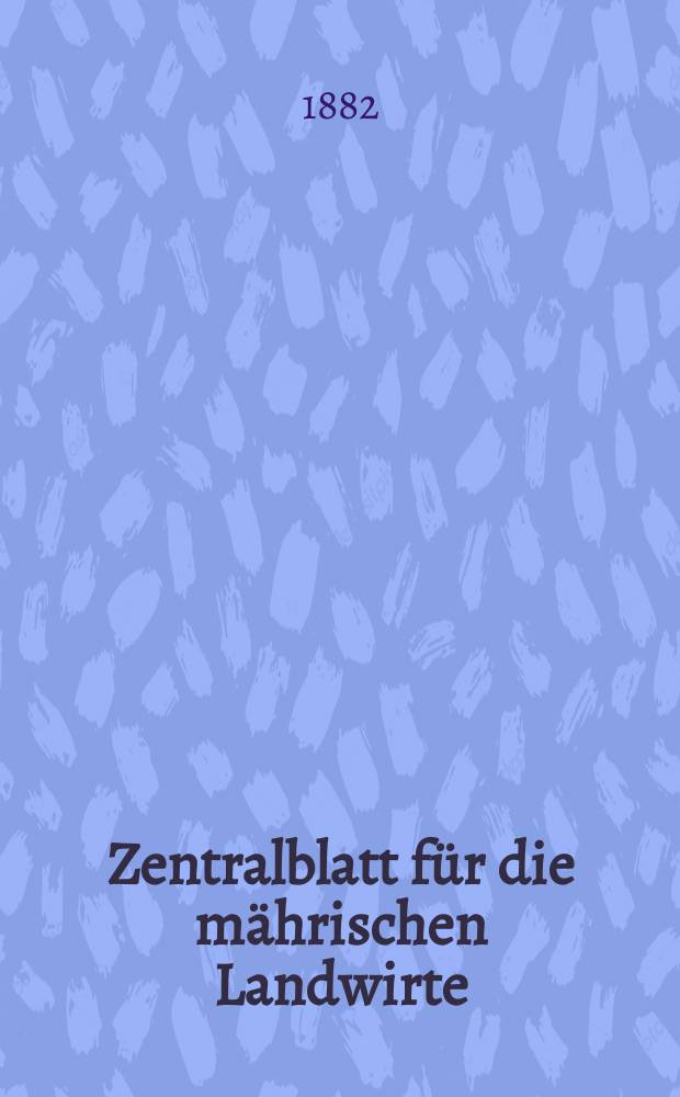 Zentralblatt für die mährischen Landwirte : Organ der k.k. Mährischen Landwirtschaftsgesellschaft. Jg.62 1882, №42