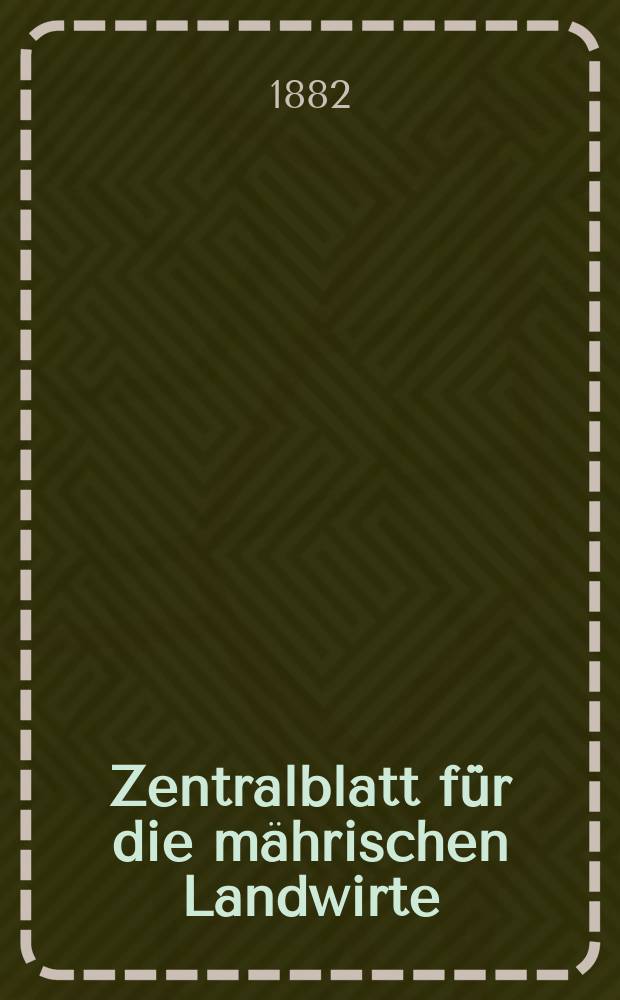 Zentralblatt für die mährischen Landwirte : Organ der k.k. Mährischen Landwirtschaftsgesellschaft. Jg.62 1882, №43