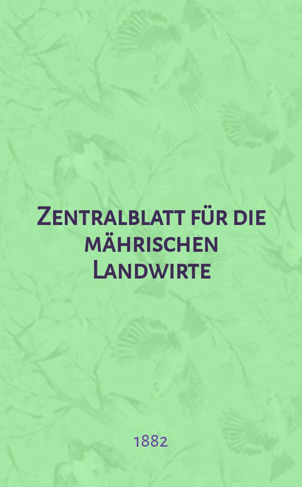 Zentralblatt für die mährischen Landwirte : Organ der k.k. Mährischen Landwirtschaftsgesellschaft. Jg.62 1882, №44