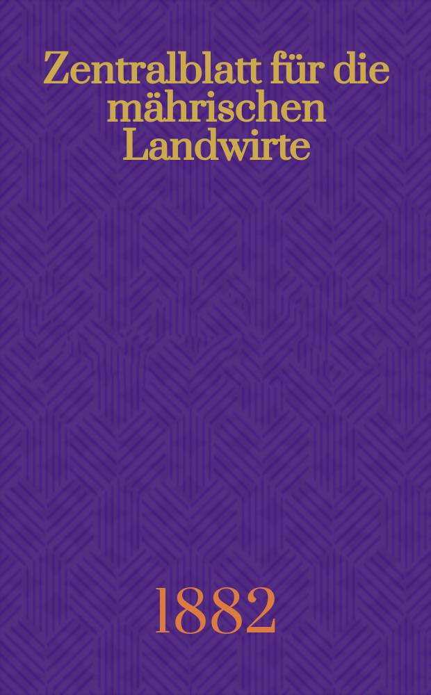 Zentralblatt für die mährischen Landwirte : Organ der k.k. Mährischen Landwirtschaftsgesellschaft. Jg.62 1882, №52