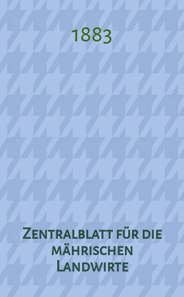 Zentralblatt für die mährischen Landwirte : Organ der k.k. Mährischen Landwirtschaftsgesellschaft. Jg.63 1883, №5