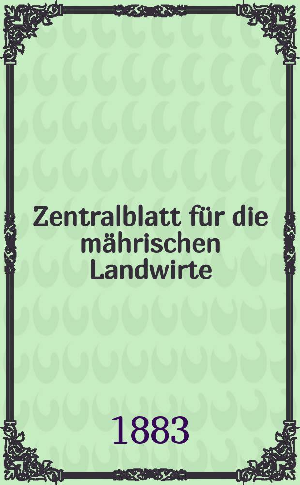 Zentralblatt für die mährischen Landwirte : Organ der k.k. Mährischen Landwirtschaftsgesellschaft. Jg.63 1883, №6
