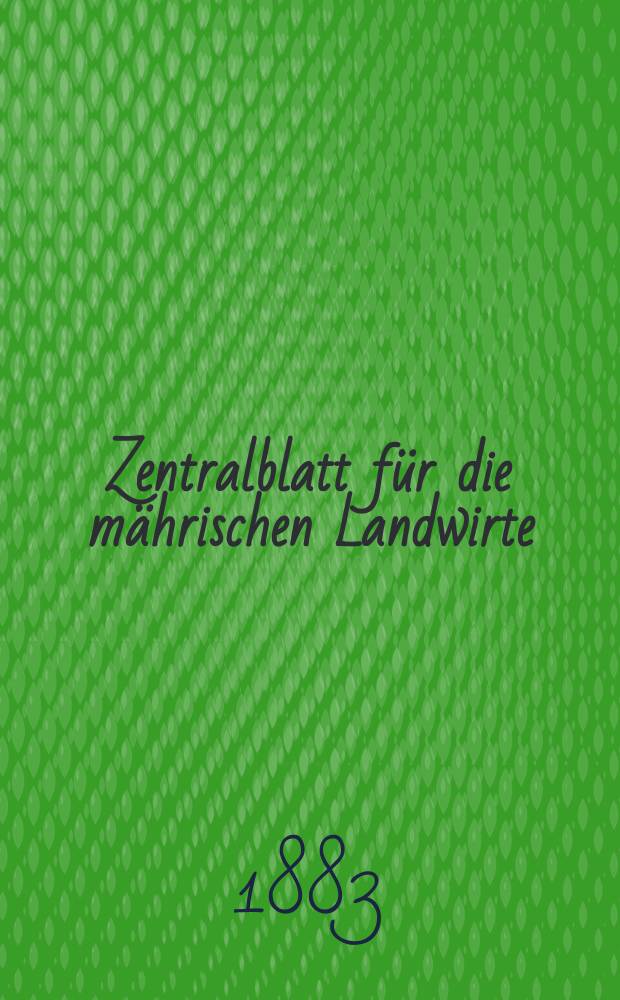 Zentralblatt für die mährischen Landwirte : Organ der k.k. Mährischen Landwirtschaftsgesellschaft. Jg.63 1883, №18