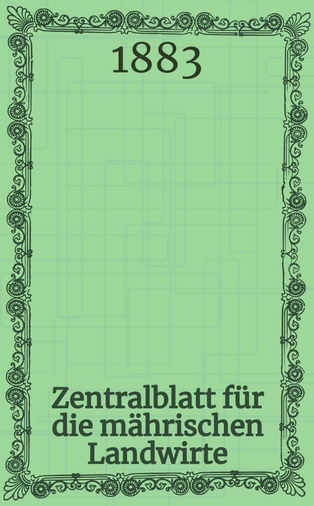 Zentralblatt für die mährischen Landwirte : Organ der k.k. Mährischen Landwirtschaftsgesellschaft. Jg.63 1883, №28