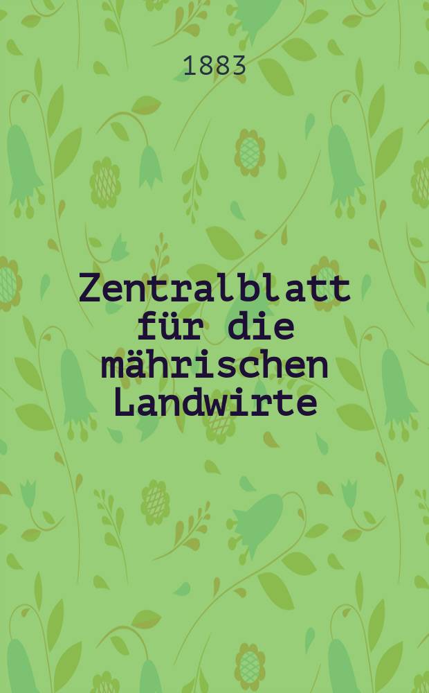 Zentralblatt für die mährischen Landwirte : Organ der k.k. Mährischen Landwirtschaftsgesellschaft. Jg.63 1883, №29