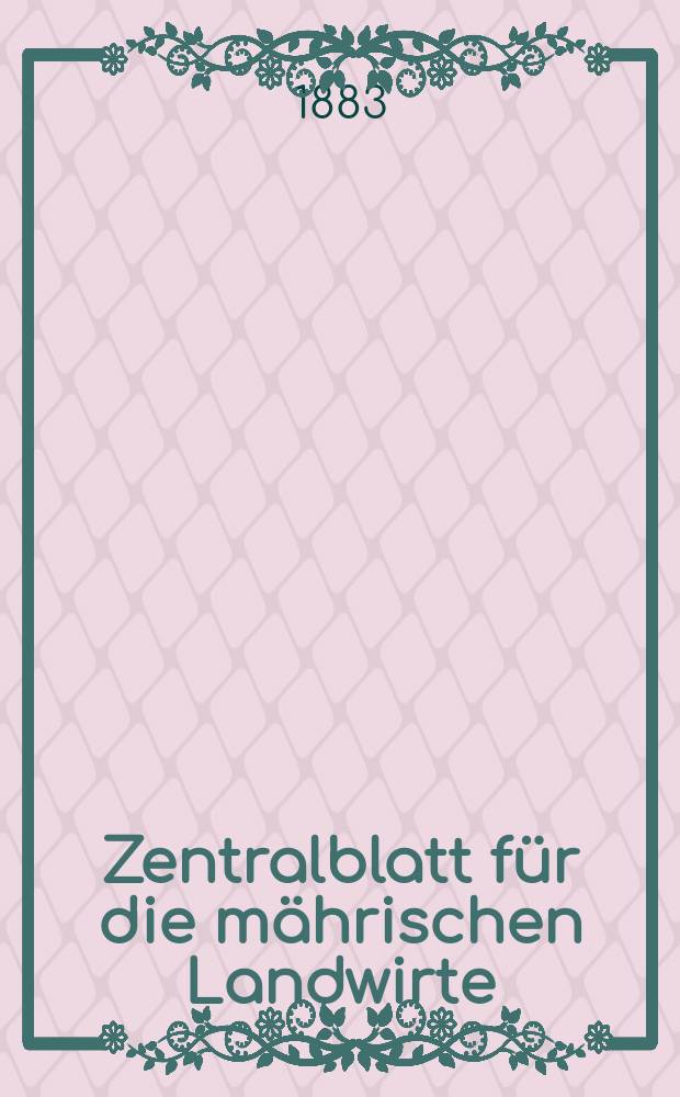 Zentralblatt für die mährischen Landwirte : Organ der k.k. Mährischen Landwirtschaftsgesellschaft. Jg.63 1883, №39