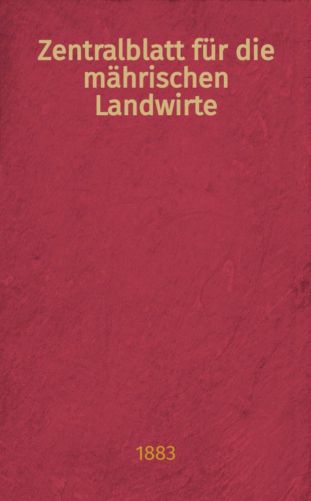 Zentralblatt für die mährischen Landwirte : Organ der k.k. Mährischen Landwirtschaftsgesellschaft. Jg.63 1883, №46