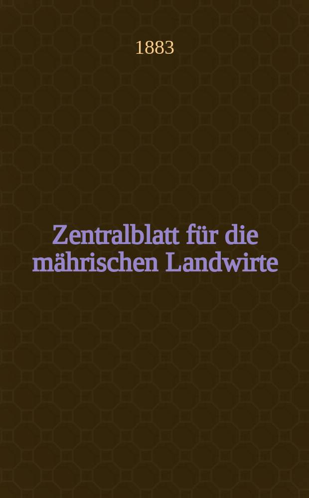 Zentralblatt für die mährischen Landwirte : Organ der k.k. Mährischen Landwirtschaftsgesellschaft. Jg.63 1883, №49