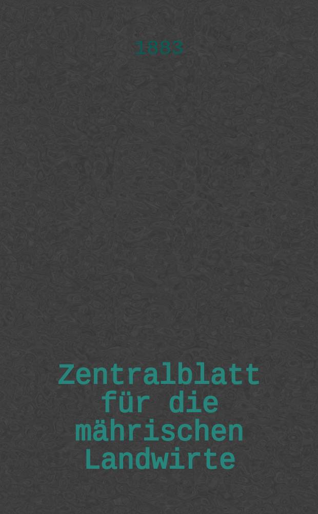 Zentralblatt für die mährischen Landwirte : Organ der k.k. Mährischen Landwirtschaftsgesellschaft. Jg.63 1883, №52
