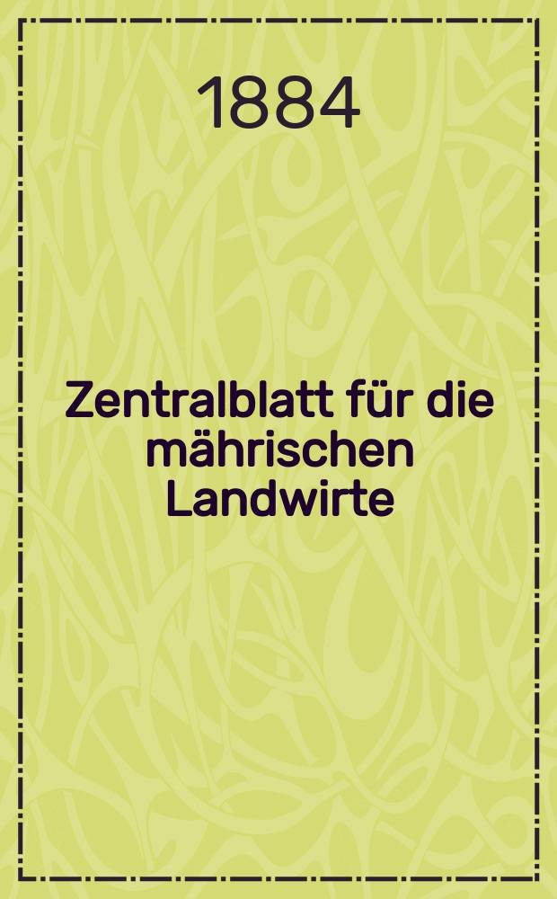 Zentralblatt für die mährischen Landwirte : Organ der k.k. Mährischen Landwirtschaftsgesellschaft. Jg.64 1884, №4