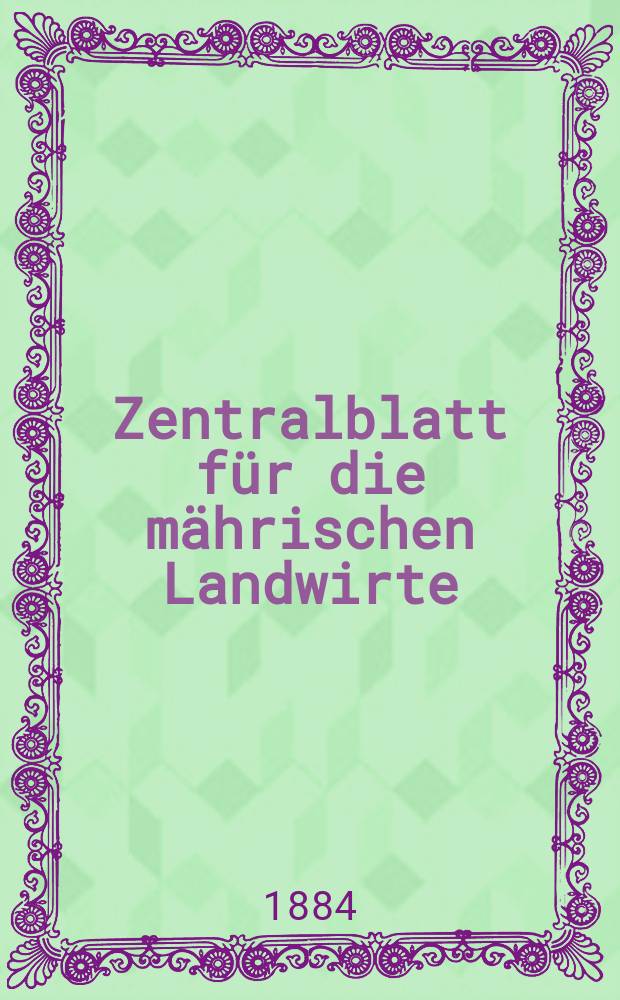 Zentralblatt für die mährischen Landwirte : Organ der k.k. Mährischen Landwirtschaftsgesellschaft. Jg.64 1884, №7