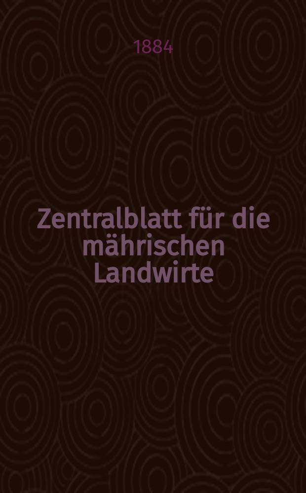Zentralblatt für die mährischen Landwirte : Organ der k.k. Mährischen Landwirtschaftsgesellschaft. Jg.64 1884, №29