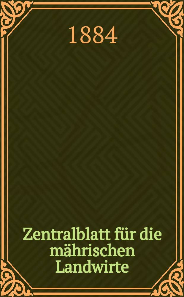 Zentralblatt für die mährischen Landwirte : Organ der k.k. Mährischen Landwirtschaftsgesellschaft. Jg.64 1884, №30