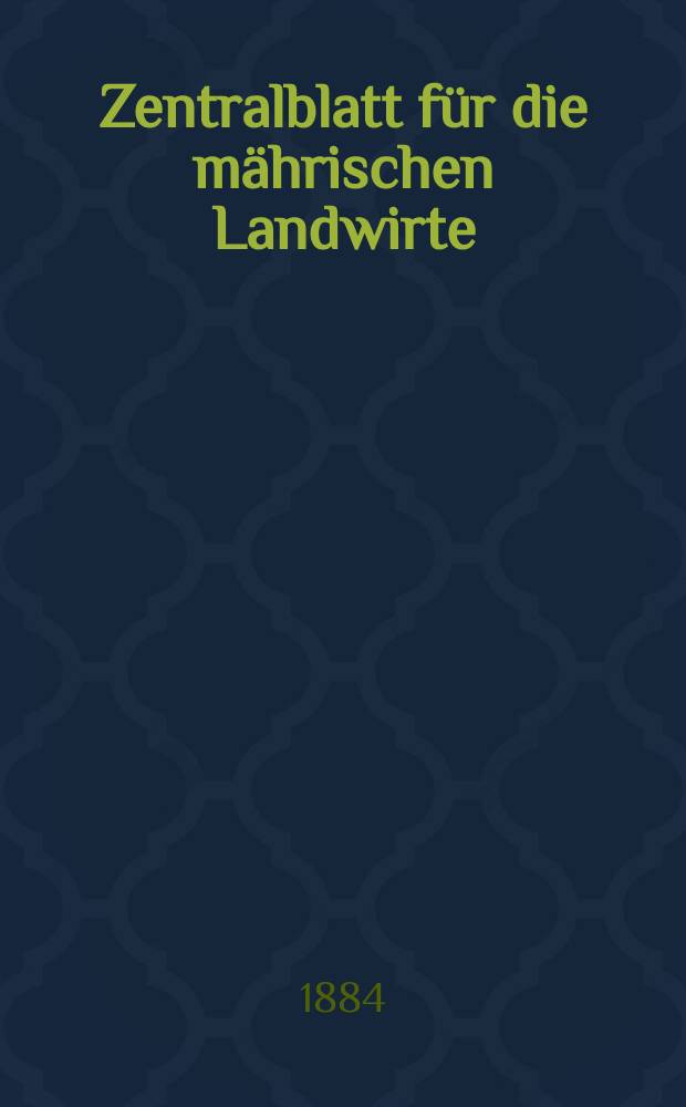 Zentralblatt für die mährischen Landwirte : Organ der k.k. Mährischen Landwirtschaftsgesellschaft. Jg.64 1884, №40