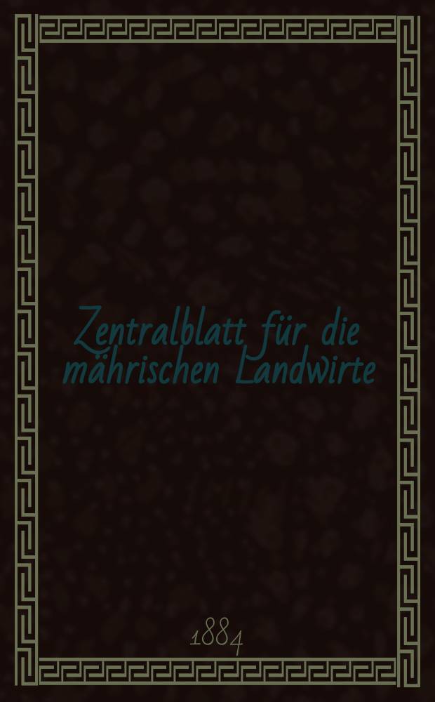 Zentralblatt für die mährischen Landwirte : Organ der k.k. Mährischen Landwirtschaftsgesellschaft. Jg.64 1884, №44