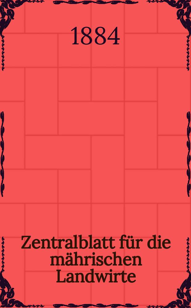 Zentralblatt für die mährischen Landwirte : Organ der k.k. Mährischen Landwirtschaftsgesellschaft. Jg.64 1884, №48