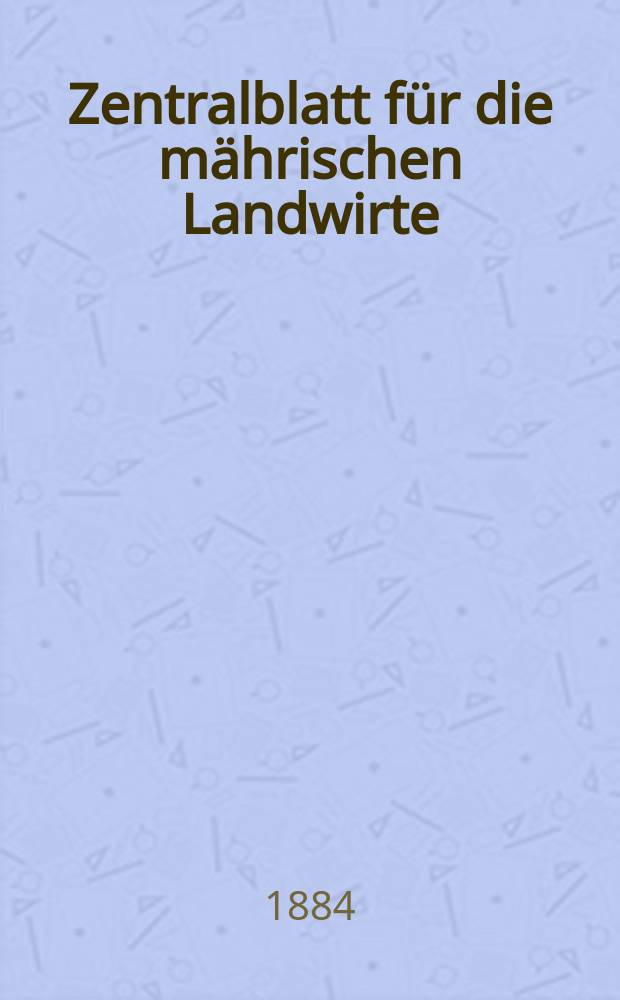 Zentralblatt für die mährischen Landwirte : Organ der k.k. Mährischen Landwirtschaftsgesellschaft. Jg.64 1884, №51