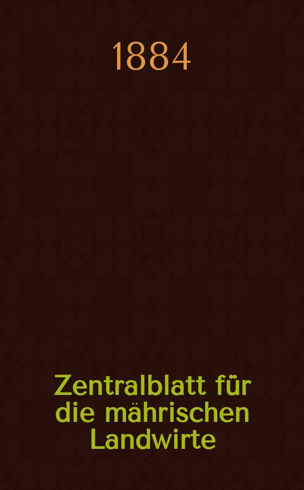 Zentralblatt für die mährischen Landwirte : Organ der k.k. Mährischen Landwirtschaftsgesellschaft. Jg.64 1884, №52