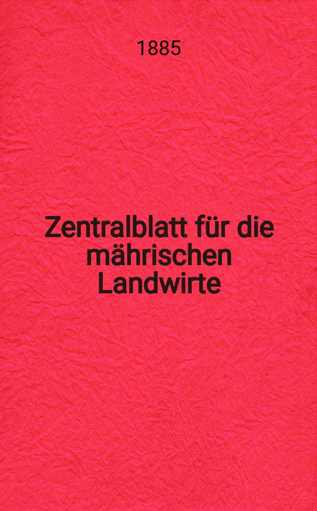 Zentralblatt für die mährischen Landwirte : Organ der k.k. Mährischen Landwirtschaftsgesellschaft. Jg.65 1885, №5