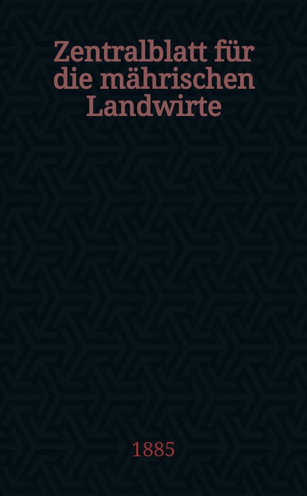 Zentralblatt für die mährischen Landwirte : Organ der k.k. Mährischen Landwirtschaftsgesellschaft. Jg.65 1885, №13