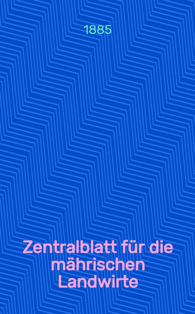 Zentralblatt für die mährischen Landwirte : Organ der k.k. Mährischen Landwirtschaftsgesellschaft. Jg.65 1885, №28