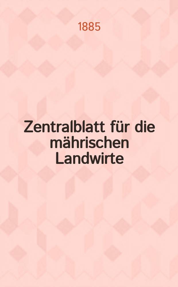 Zentralblatt für die mährischen Landwirte : Organ der k.k. Mährischen Landwirtschaftsgesellschaft. Jg.65 1885, №40