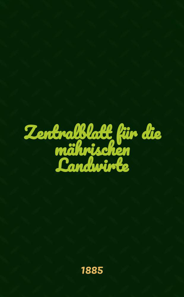 Zentralblatt für die mährischen Landwirte : Organ der k.k. Mährischen Landwirtschaftsgesellschaft. Jg.65 1885, №46
