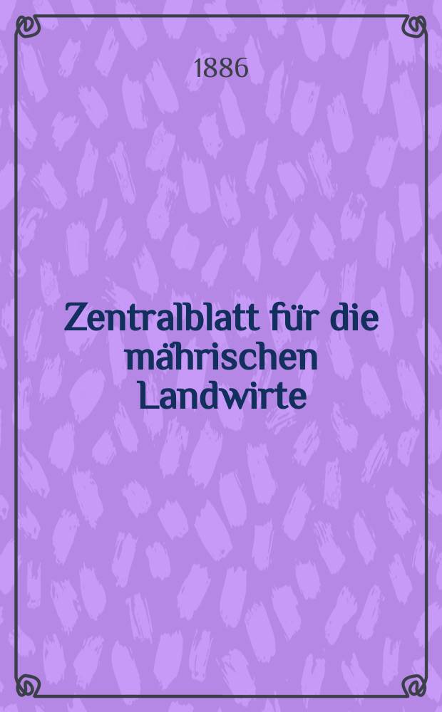 Zentralblatt für die mährischen Landwirte : Organ der k.k. Mährischen Landwirtschaftsgesellschaft. Jg.66 1886, №2