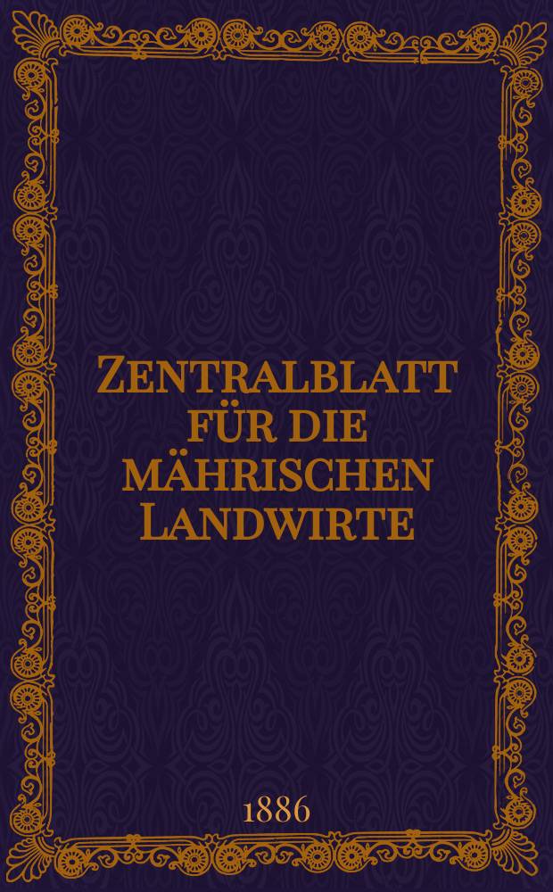 Zentralblatt für die mährischen Landwirte : Organ der k.k. Mährischen Landwirtschaftsgesellschaft. Jg.66 1886, №5
