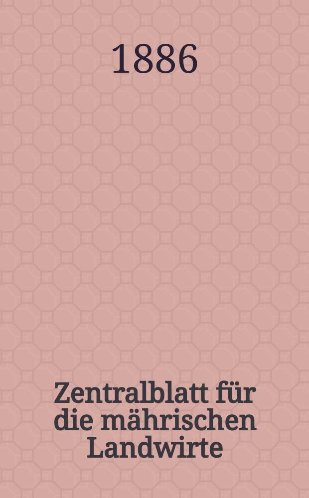 Zentralblatt für die mährischen Landwirte : Organ der k.k. Mährischen Landwirtschaftsgesellschaft. Jg.66 1886, №11