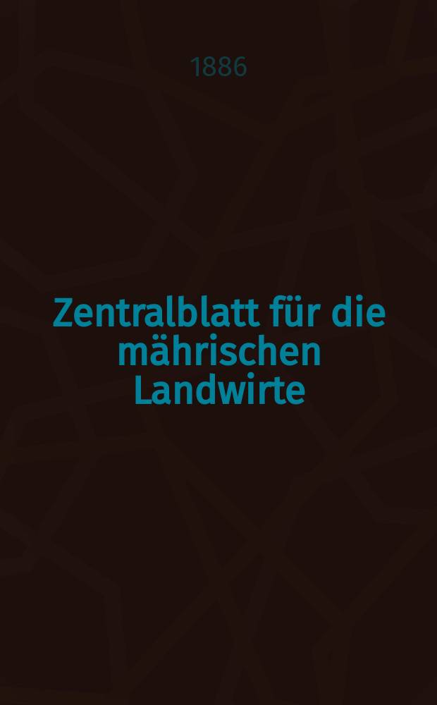 Zentralblatt für die mährischen Landwirte : Organ der k.k. Mährischen Landwirtschaftsgesellschaft. Jg.66 1886, №15