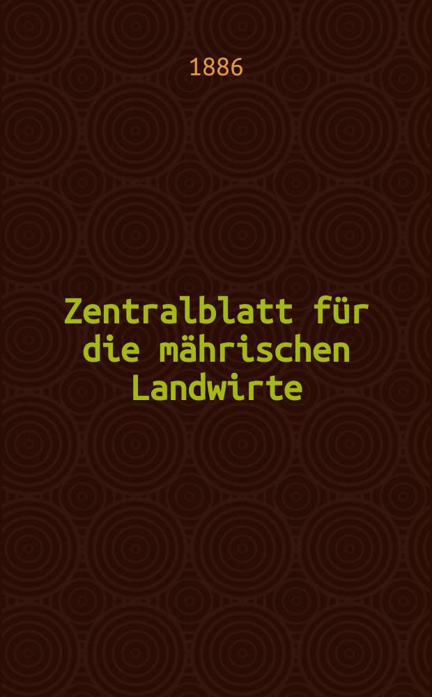 Zentralblatt für die mährischen Landwirte : Organ der k.k. Mährischen Landwirtschaftsgesellschaft. Jg.66 1886, №16