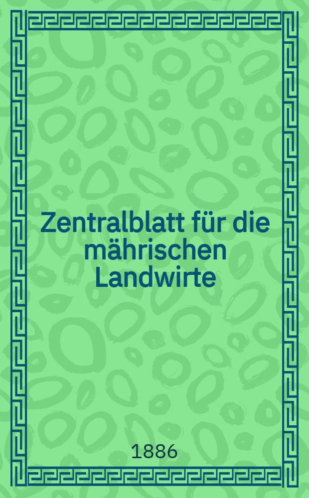 Zentralblatt für die mährischen Landwirte : Organ der k.k. Mährischen Landwirtschaftsgesellschaft. Jg.66 1886, №18