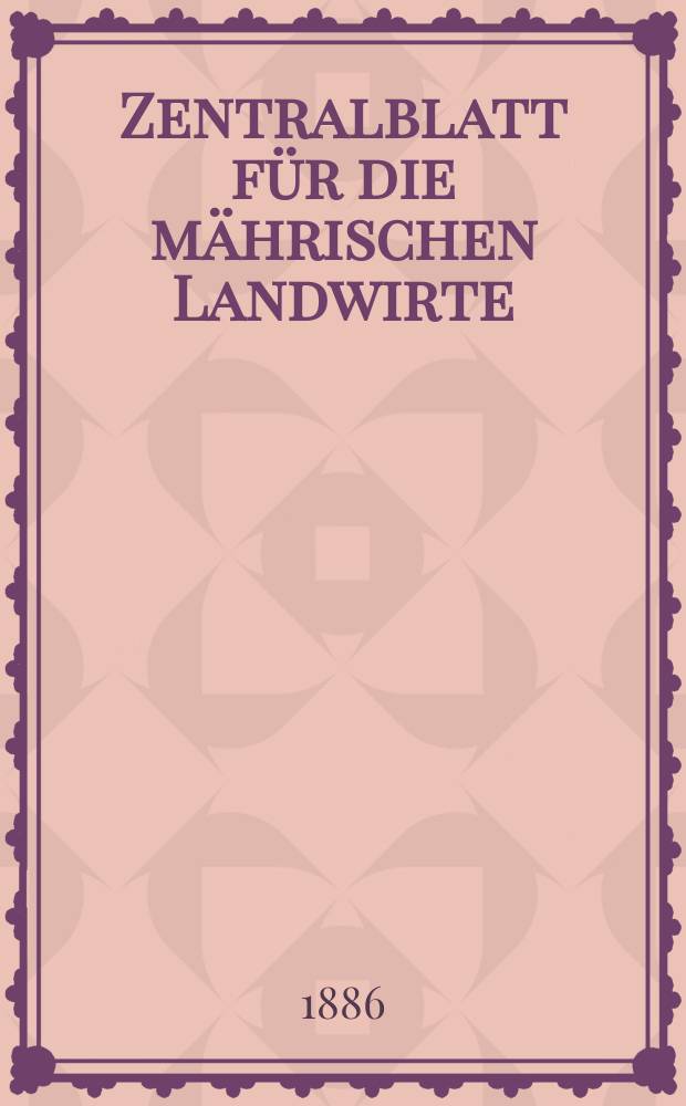 Zentralblatt für die mährischen Landwirte : Organ der k.k. Mährischen Landwirtschaftsgesellschaft. Jg.66 1886, №24