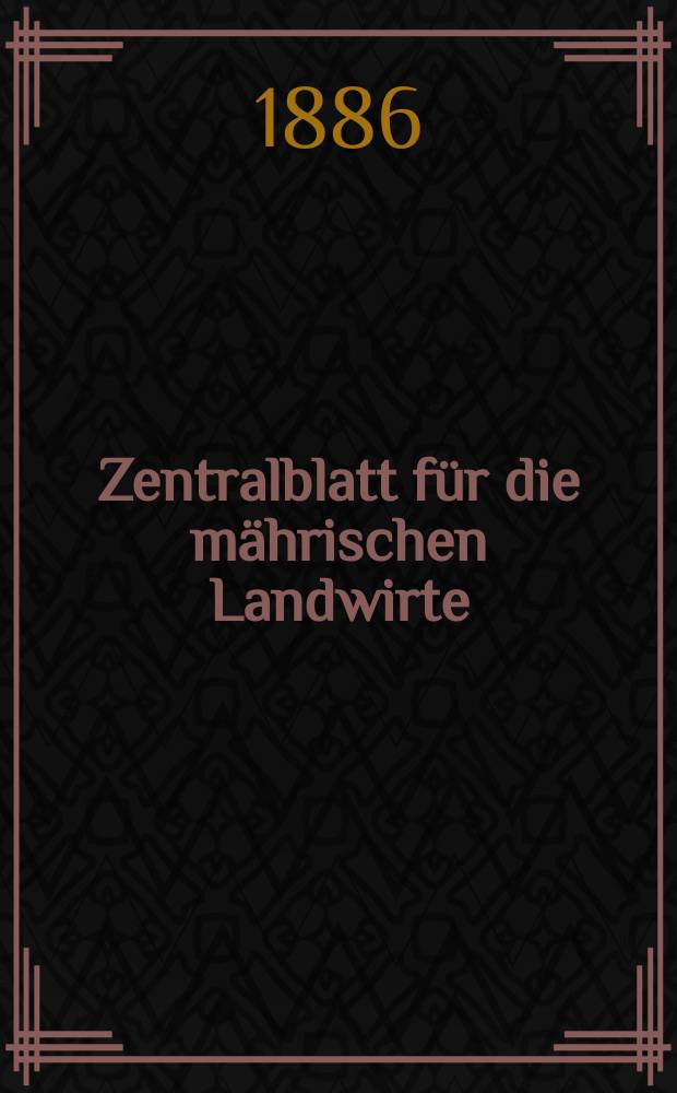 Zentralblatt für die mährischen Landwirte : Organ der k.k. Mährischen Landwirtschaftsgesellschaft. Jg.66 1886, №25