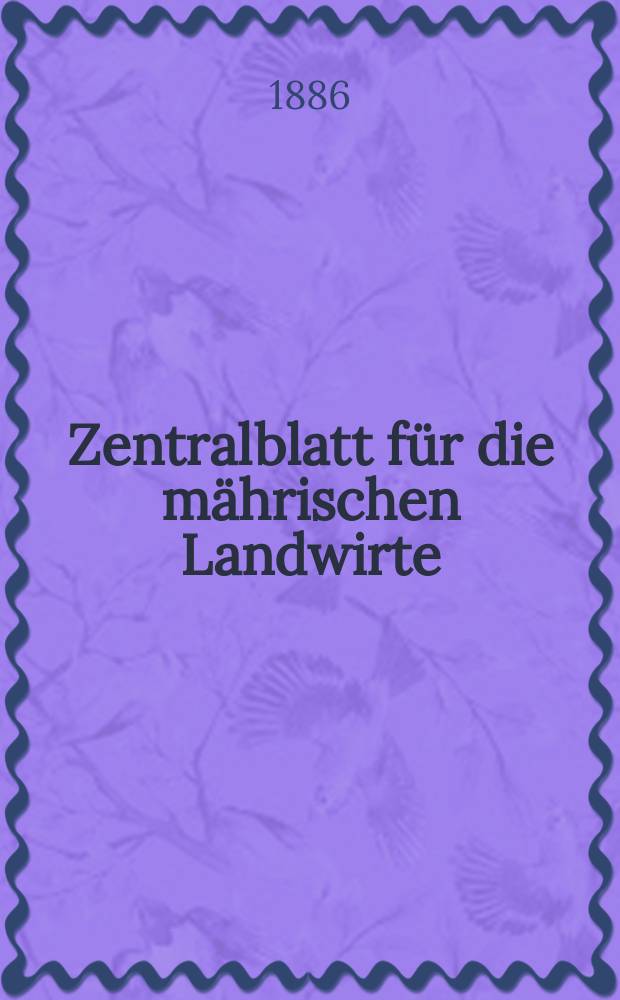 Zentralblatt für die mährischen Landwirte : Organ der k.k. Mährischen Landwirtschaftsgesellschaft. Jg.66 1886, №28