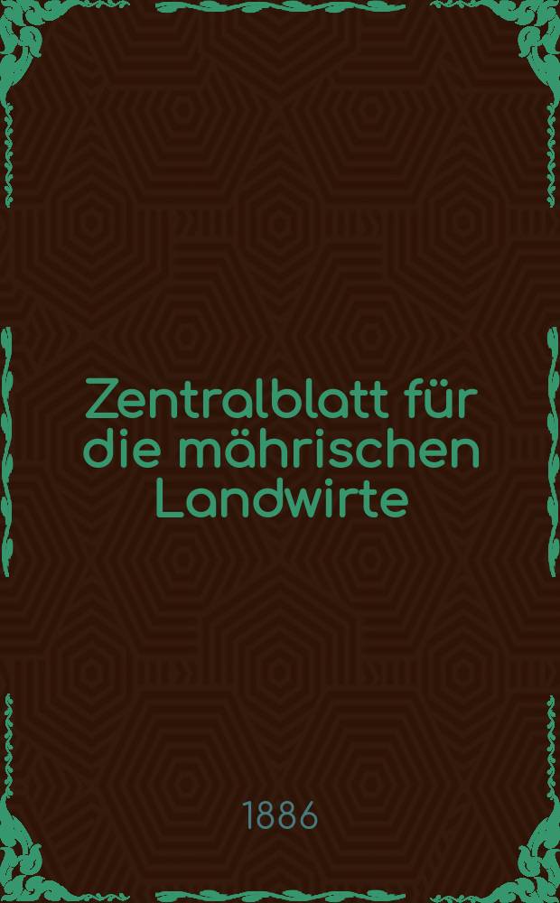 Zentralblatt für die mährischen Landwirte : Organ der k.k. Mährischen Landwirtschaftsgesellschaft. Jg.66 1886, №31