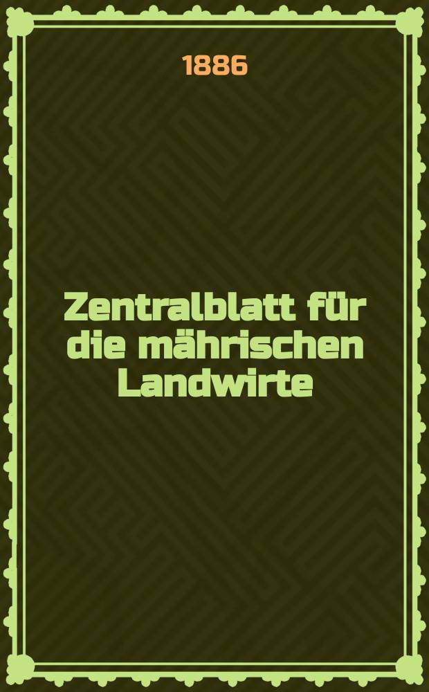 Zentralblatt für die mährischen Landwirte : Organ der k.k. Mährischen Landwirtschaftsgesellschaft. Jg.66 1886, №35