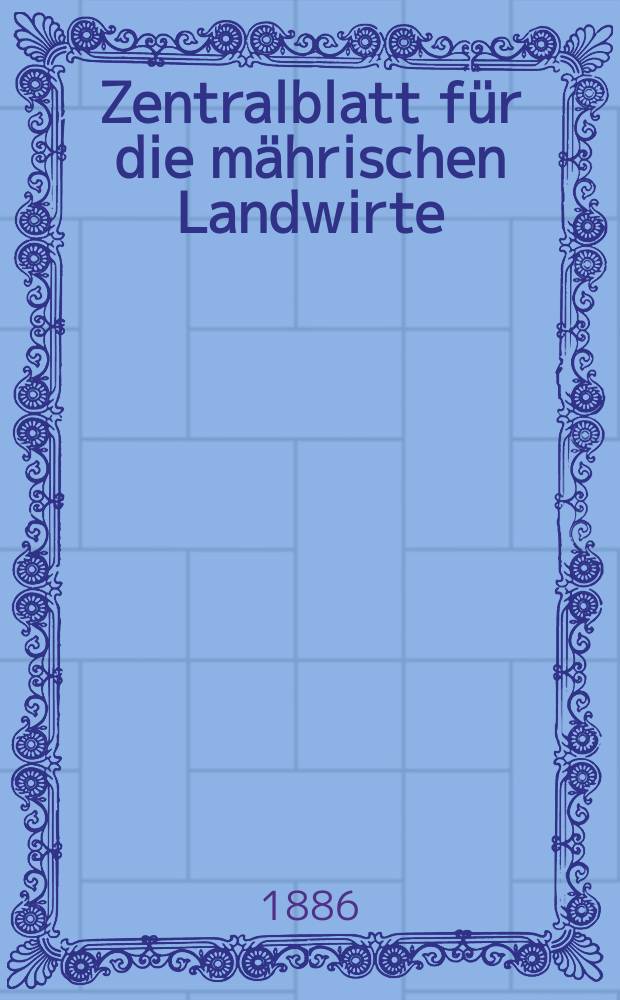 Zentralblatt für die mährischen Landwirte : Organ der k.k. Mährischen Landwirtschaftsgesellschaft. Jg.66 1886, №37