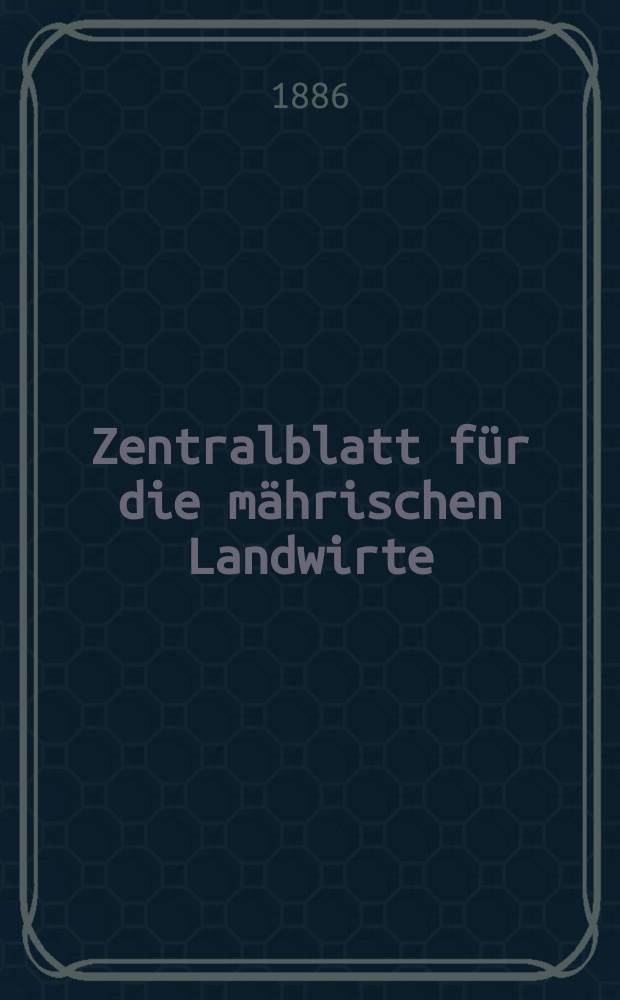 Zentralblatt für die mährischen Landwirte : Organ der k.k. Mährischen Landwirtschaftsgesellschaft. Jg.66 1886, №43