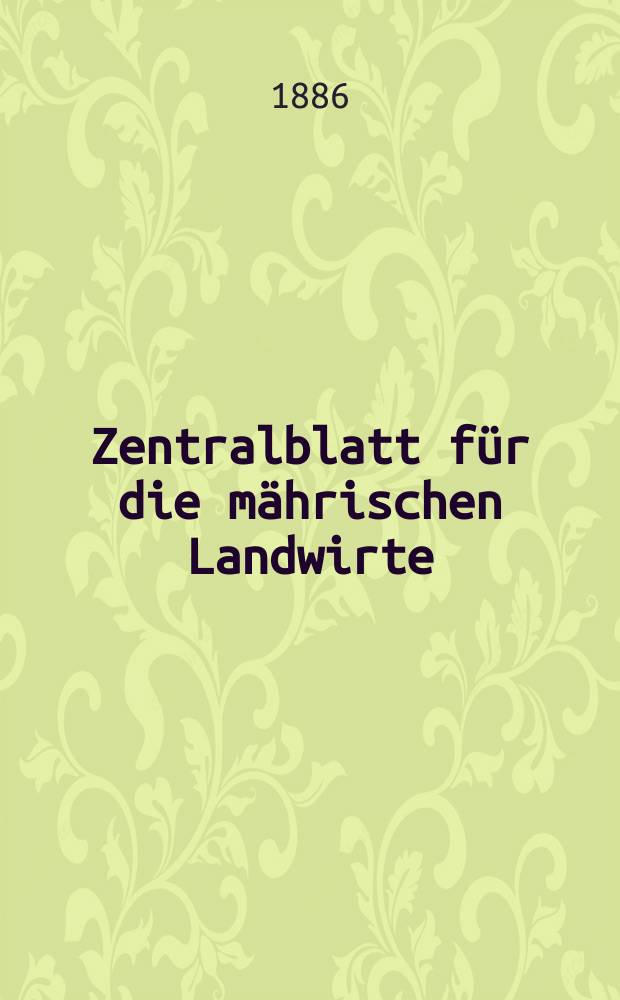 Zentralblatt für die mährischen Landwirte : Organ der k.k. Mährischen Landwirtschaftsgesellschaft. Jg.66 1886, №44